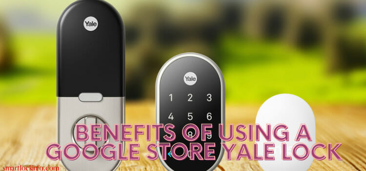 Benefits of using a Google Store Yale Lock