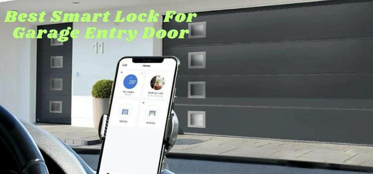 Best Smart Lock For Garage Entry Door In 2023