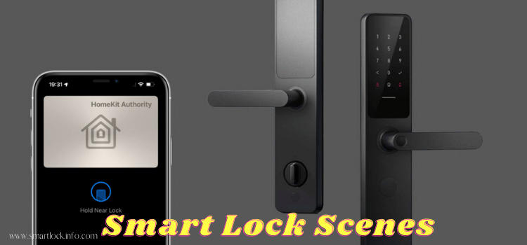 best smart lock for home security, smart lock scenes, best smart lock, benefits of using Smart Lock, How to set up Smart Lock Scenes, Types of smart lock connectivity, Control Smart Door Lock,