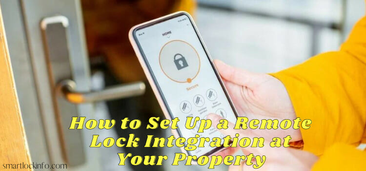 How to Set Up a Remote Lock Integration at Your Property