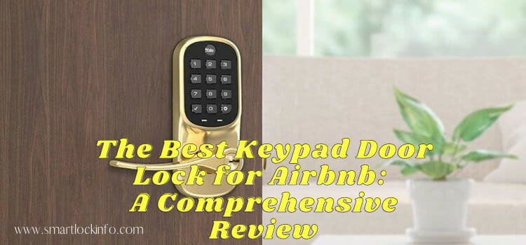 The Best Keypad Door Lock for Airbnb: A Comprehensive Review