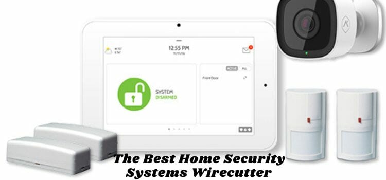 Best Home Security Systems Wirecutter, best home alarm systems wirecutter, best diy home security system wirecutter, best security systems wirecutter, the truth about home security systems, ring security system, best home security system without subscription, best smart home security system, best home security companies, best outdoor security cameras, best wireless security camera, best security system,