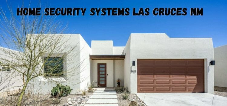 vivint las cruces, home security systems las cruces nm, top 5 diy home security systems, adt las cruces, adt las cruces nm, security systems las cruces nm, home security alarm engineer near me, how much does a home security alarm cost, why are home security systems important,