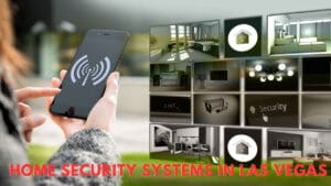 Home Security Systems in Las Vegas: The Best Way to Keep Your Family Safe!