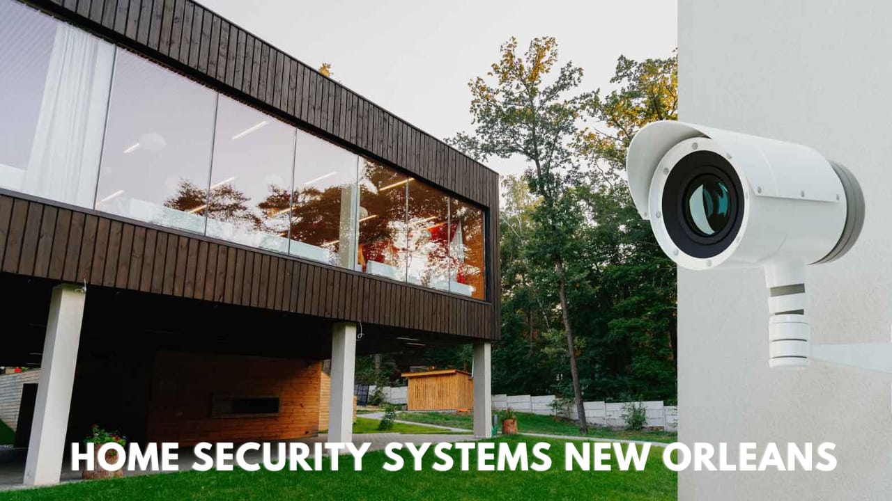How to Keep Your New Orleans Home Safe and Secure with a Home Security System