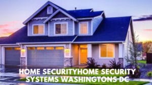 Home security systems Washingtons DC